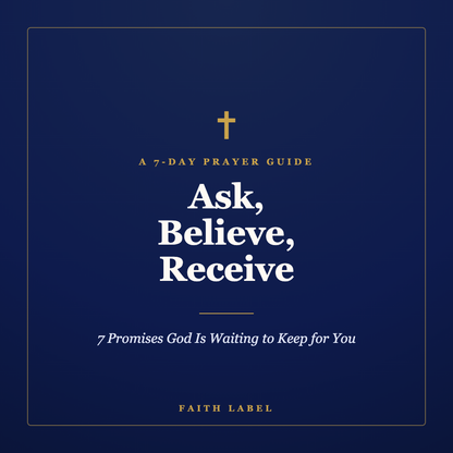 Ask, Believe, Receive — 7 Promises